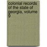 Colonial Records of the State of Georgia, Volume 9 by Assembly Georgia. Genera