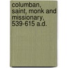 Columban, Saint, Monk And Missionary, 539-615 A.D. door Clarence Wyatt Bispham