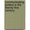 Communicating Politics in the Twenty-First Century door Karen Sanders