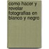 Como Hacer y Revelar Fotografias En Blanco y Negro