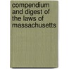 Compendium and Digest of the Laws of Massachusetts door Onbekend