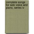 Complete Songs For Solo Voice And Piano, Series Iv