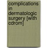 Complications In Dermatologic Surgery [with Cdrom] by Keyvan Nouri