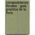 Composiciones Florales - Guia Practica de La Flora