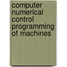 Computer Numerical Control Programming of Machines by Larry Horath