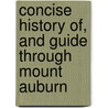 Concise History Of, and Guide Through Mount Auburn door Nathaniel Dearborn