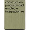 Construccion Productividad Empleo E Integracion Re door Marta Panaia