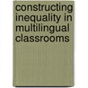 Constructing Inequality in Multilingual Classrooms door Luisa MartíN. Rojo