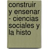 Construir y Ensenar - Ciencias Sociales y la Histo door Mario Carretero