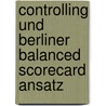 Controlling und Berliner Balanced Scorecard Ansatz door Wilhelm Schmeisser
