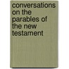 Conversations On The Parables Of The New Testament by Edward George Stanley