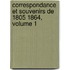 Correspondance Et Souvenirs de 1805 1864, Volume 1
