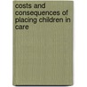 Costs And Consequences Of Placing Children In Care by Richard Olsen