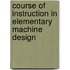 Course of Instruction in Elementary Machine Design