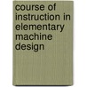 Course of Instruction in Elementary Machine Design by James David Hoffman