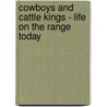 Cowboys And Cattle Kings - Life On The Range Today door C.L. Sonnichsen