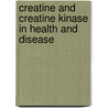 Creatine And Creatine Kinase In Health And Disease door Onbekend