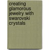 Creating Glamorous Jewelry With Swarovski Crystals by Jean Campbell