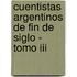 Cuentistas Argentinos De Fin De Siglo - Tomo Iii