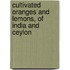 Cultivated Oranges and Lemons, of India and Ceylon