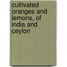 Cultivated Oranges and Lemons, of India and Ceylon door Emanuel Bonavia
