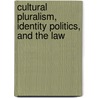 Cultural Pluralism, Identity Politics, And The Law door Onbekend