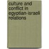Culture And Conflict In Egyptian-Israeli Relations