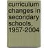 Curriculum Changes in Secondary Schools, 1957-2004