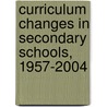 Curriculum Changes in Secondary Schools, 1957-2004 door Norman Evans