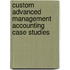 Custom Advanced Management Accounting Case Studies