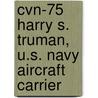 Cvn-75 Harry S. Truman, U.S. Navy Aircraft Carrier by W. Frederick Zimmerman