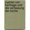 Cyprian Von Karthago Und Die Verfassung Der Kirche door Otto Ritschl