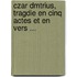 Czar Dmtrius, Tragdie En Cinq Actes Et En Vers ...