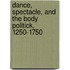 Dance, Spectacle, And The Body Politick, 1250-1750