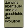 Darwins Abenteuer und die Geschichte der Evolution by Robert Winston