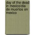 Day of the Dead in Mexico/Dia De Muertos En Mexico