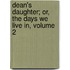 Dean's Daughter; Or, the Days We Live In, Volume 2