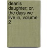 Dean's Daughter; Or, the Days We Live In, Volume 2 door Mrs Gore