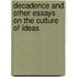 Decadence And Other Essays On The Culture Of Ideas