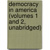 Democracy in America (Volumes 1 and 2, Unabridged) door Professor Alexis de Tocqueville