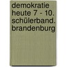 Demokratie heute 7 - 10. Schülerband. Brandenburg by Unknown