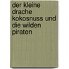 Der kleine Drache Kokosnuss und die wilden Piraten door Ingo Siegner
