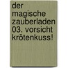 Der magische Zauberladen 03. Vorsicht Krötenkuss! by Bruce Coville