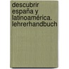 Descubrir España y Latinoamérica. Lehrerhandbuch door Onbekend