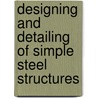 Designing And Detailing Of Simple Steel Structures door Clyde Tucker Morris
