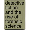 Detective Fiction And The Rise Of Forensic Science door Thomas Ronald R.