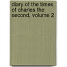 Diary of the Times of Charles the Second, Volume 2 by Unknown