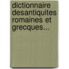 Dictionnaire Desantiquites Romaines Et Grecques... door Anthony Rich