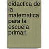 Didactica de La Matematica Para La Escuela Primari by Irma N. Pardo de Sande