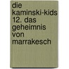 Die Kaminski-Kids 12. Das Geheimnis von Marrakesch by Carlo Meier